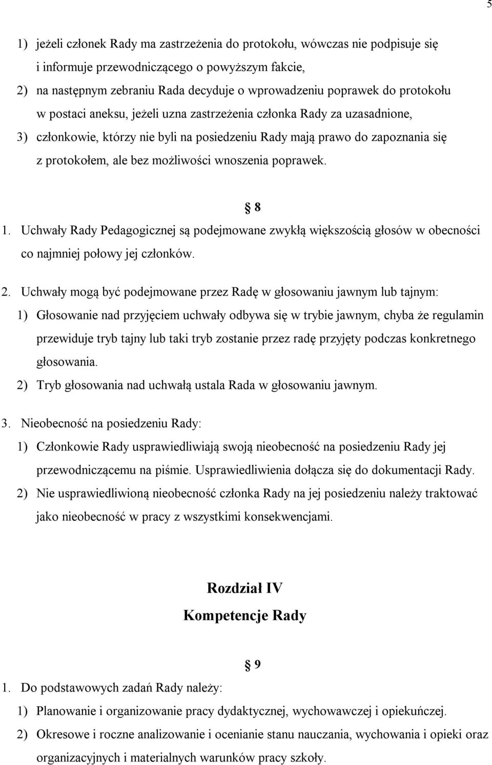 wnoszenia poprawek. 1. Uchwały Rady Pedagogicznej są podejmowane zwykłą większością głosów w obecności co najmniej połowy jej członków. 8 2.