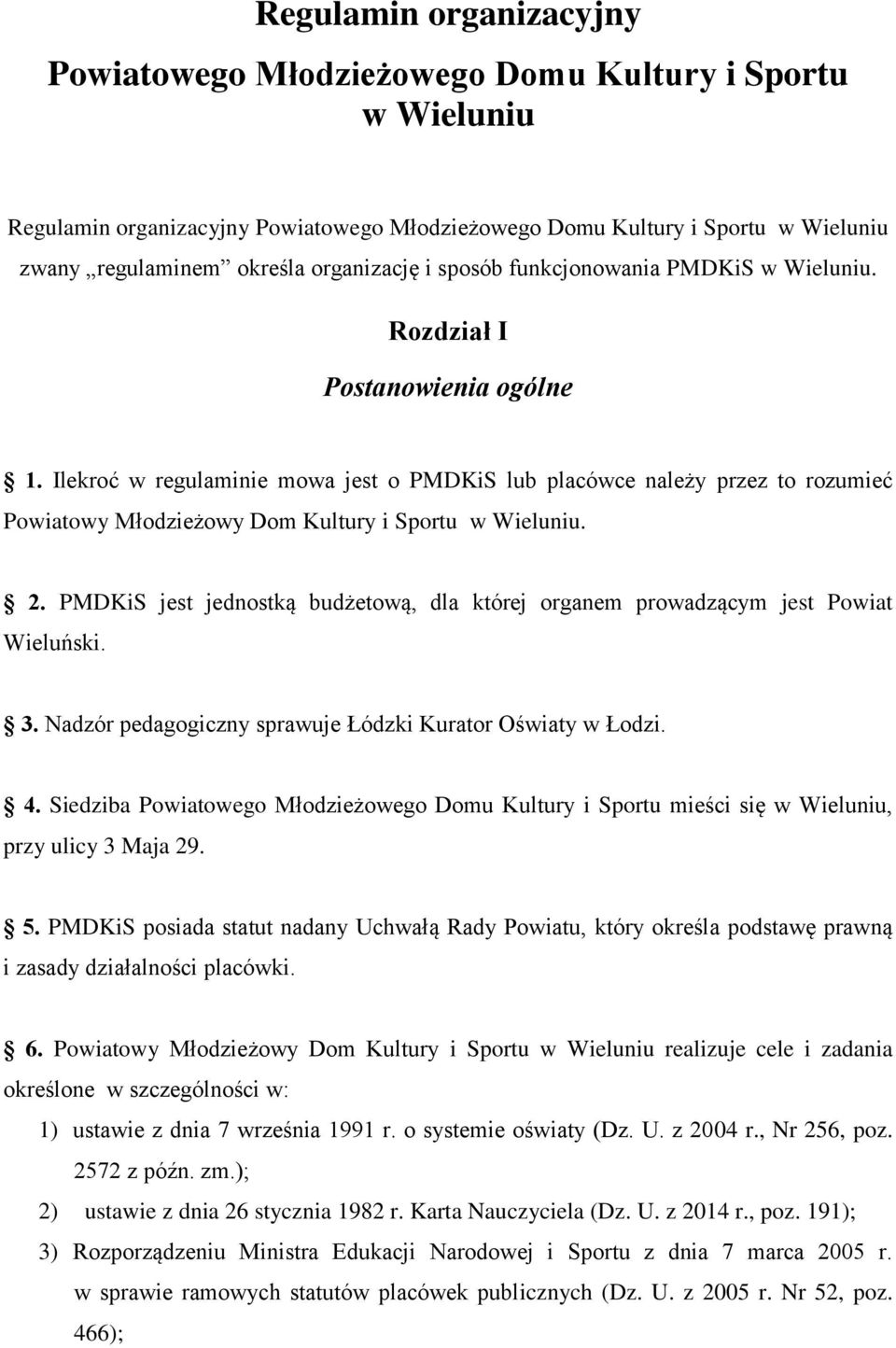 Ilekroć w regulaminie mowa jest o PMDKiS lub placówce należy przez to rozumieć Powiatowy Młodzieżowy Dom Kultury i Sportu w Wieluniu. 2.