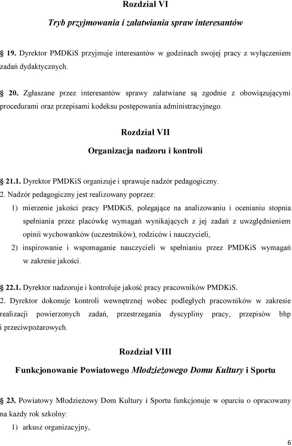 1. Dyrektor PMDKiS organizuje i sprawuje nadzór pedagogiczny. 2.