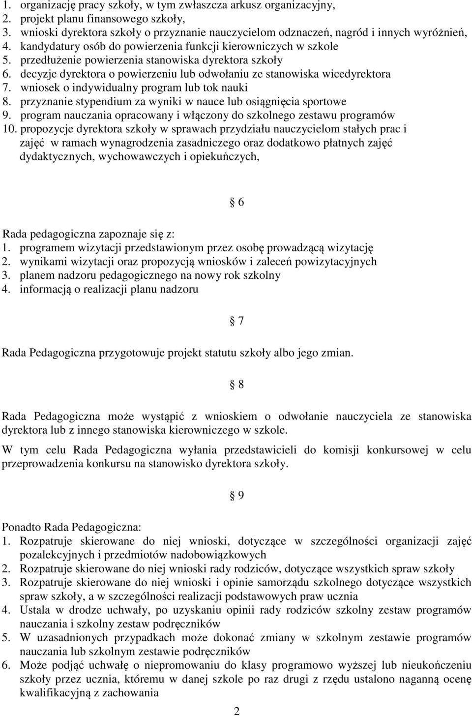 wniosek o indywidualny program lub tok nauki 8. przyznanie stypendium za wyniki w nauce lub osiągnięcia sportowe 9. program nauczania opracowany i włączony do szkolnego zestawu programów 10.