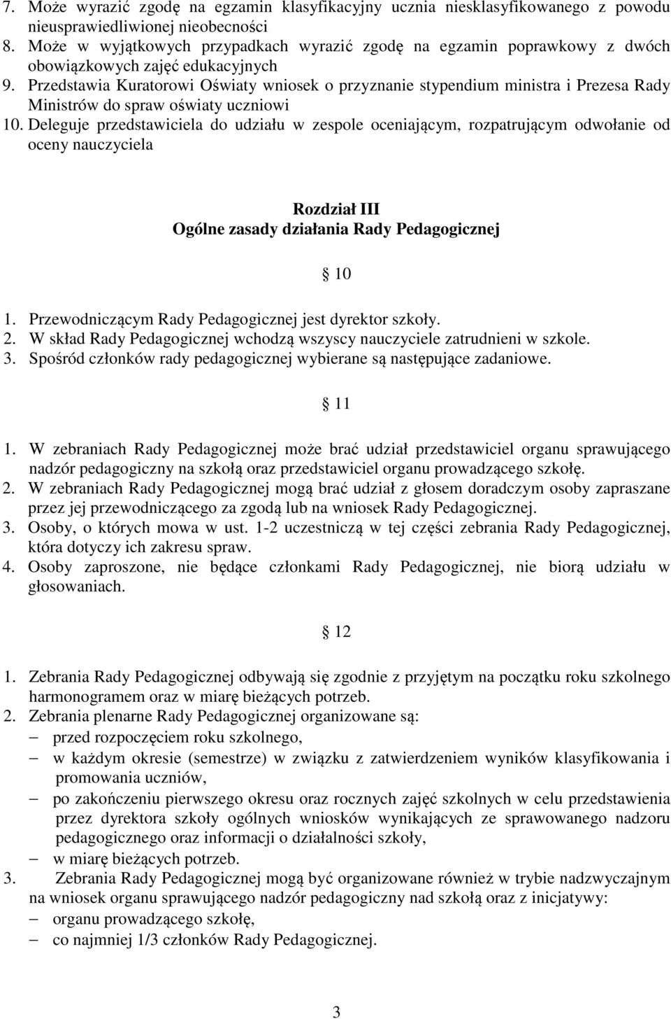 Przedstawia Kuratorowi Oświaty wniosek o przyznanie stypendium ministra i Prezesa Rady Ministrów do spraw oświaty uczniowi 10.