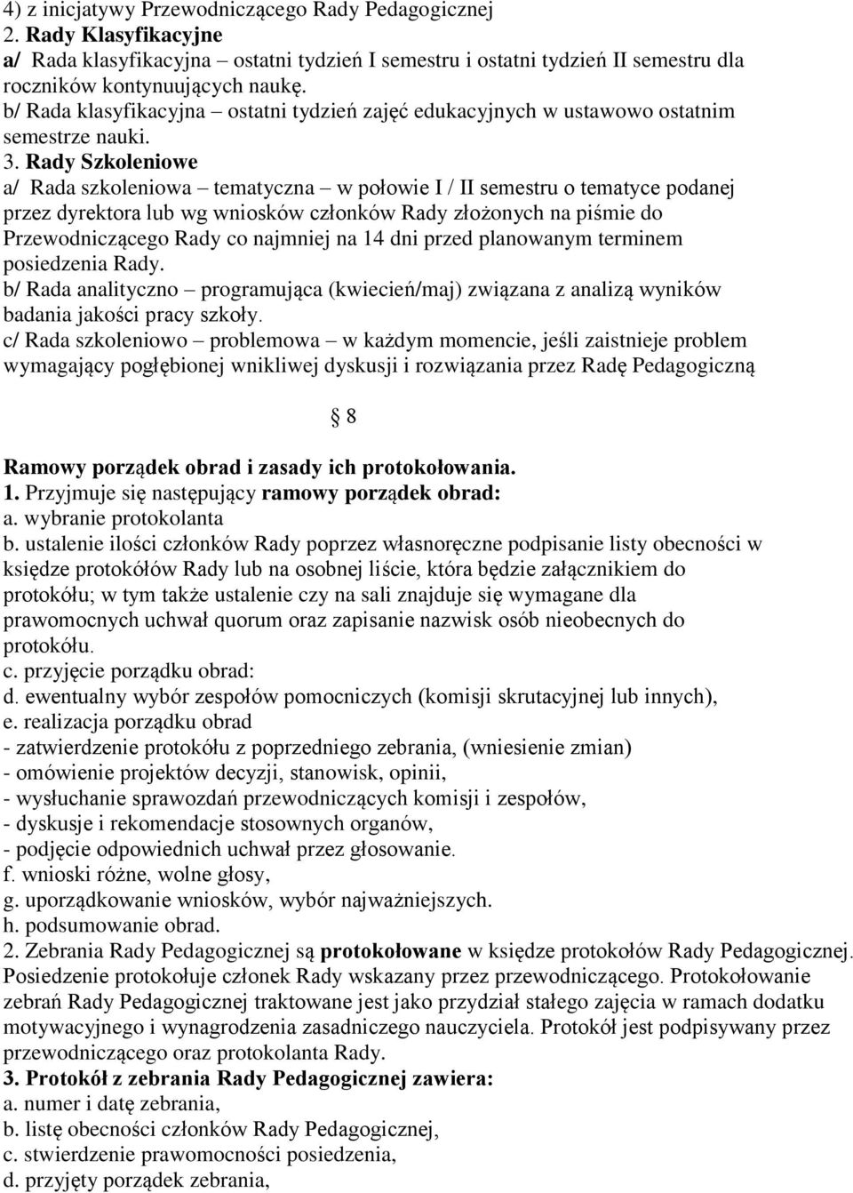 Rady Szkoleniowe a/ Rada szkoleniowa tematyczna w połowie I / II semestru o tematyce podanej przez dyrektora lub wg wniosków członków Rady złożonych na piśmie do Przewodniczącego Rady co najmniej na