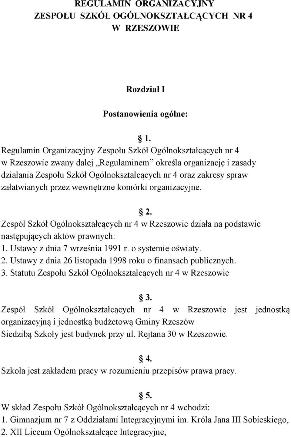 załatwianych przez wewnętrzne komórki organizacyjne. 2. Zespół Szkół Ogólnokształcących nr 4 w Rzeszowie działa na podstawie następujących aktów prawnych: 1. Ustawy z dnia 7 września 1991 r.