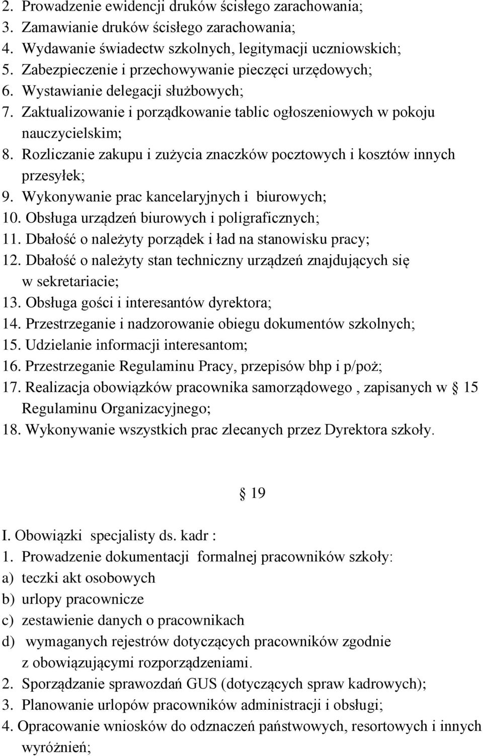 Rozliczanie zakupu i zużycia znaczków pocztowych i kosztów innych przesyłek; 9. Wykonywanie prac kancelaryjnych i biurowych; 10. Obsługa urządzeń biurowych i poligraficznych; 11.