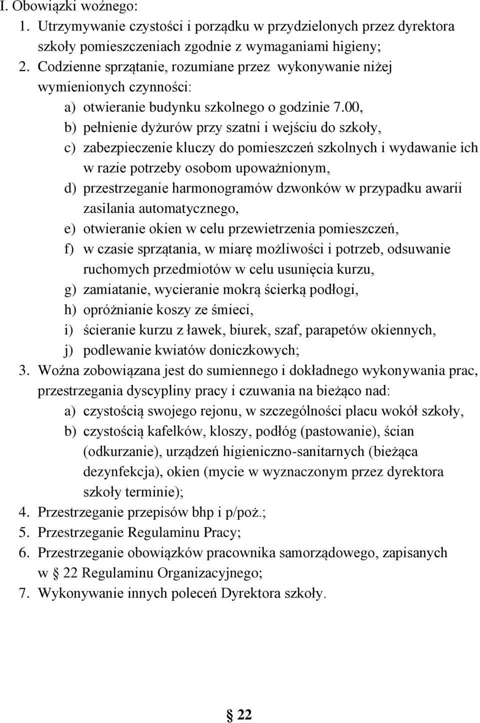 00, b) pełnienie dyżurów przy szatni i wejściu do szkoły, c) zabezpieczenie kluczy do pomieszczeń szkolnych i wydawanie ich w razie potrzeby osobom upoważnionym, d) przestrzeganie harmonogramów