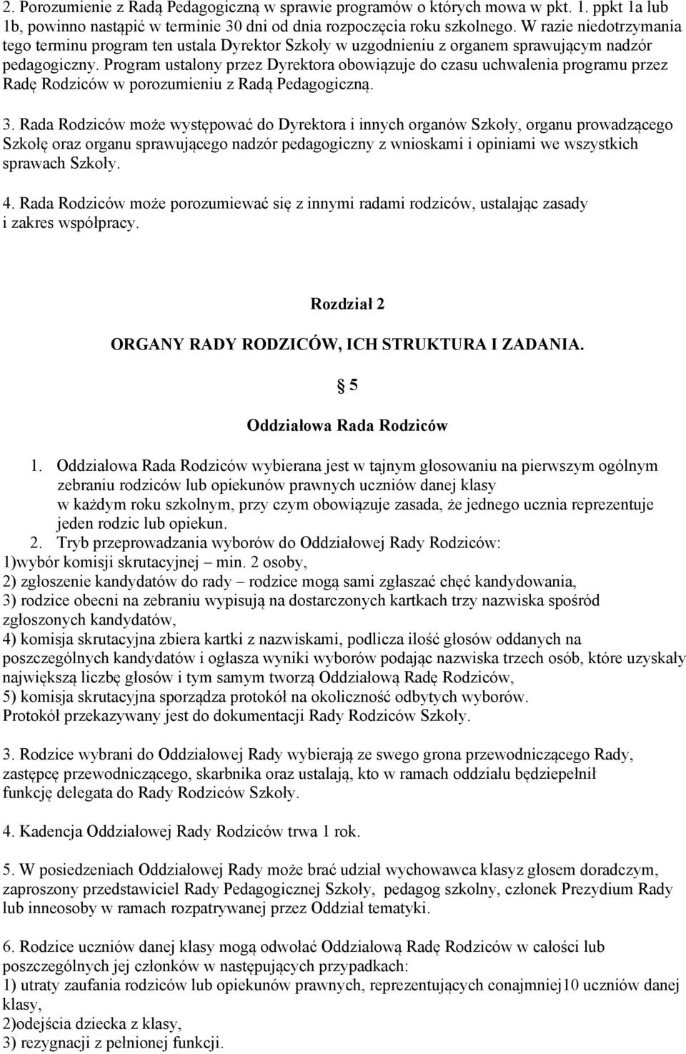 Program ustalony przez Dyrektora obowiązuje do czasu uchwalenia programu przez Radę Rodziców w porozumieniu z Radą Pedagogiczną. 3.