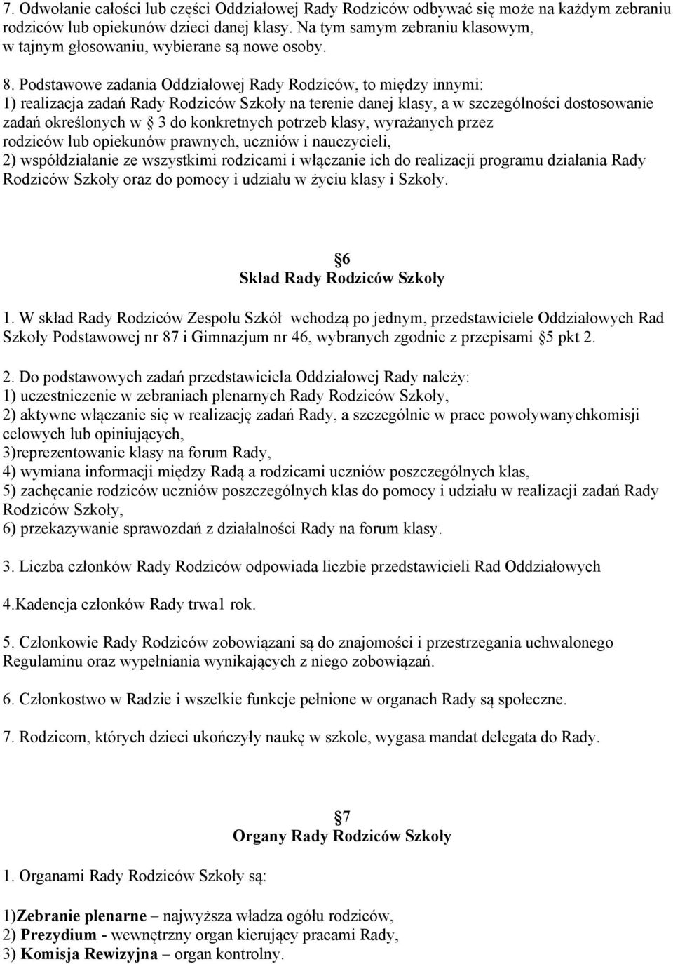 Podstawowe zadania Oddziałowej Rady Rodziców, to między innymi: 1) realizacja zadań Rady Rodziców Szkoły na terenie danej klasy, a w szczególności dostosowanie zadań określonych w 3 do konkretnych
