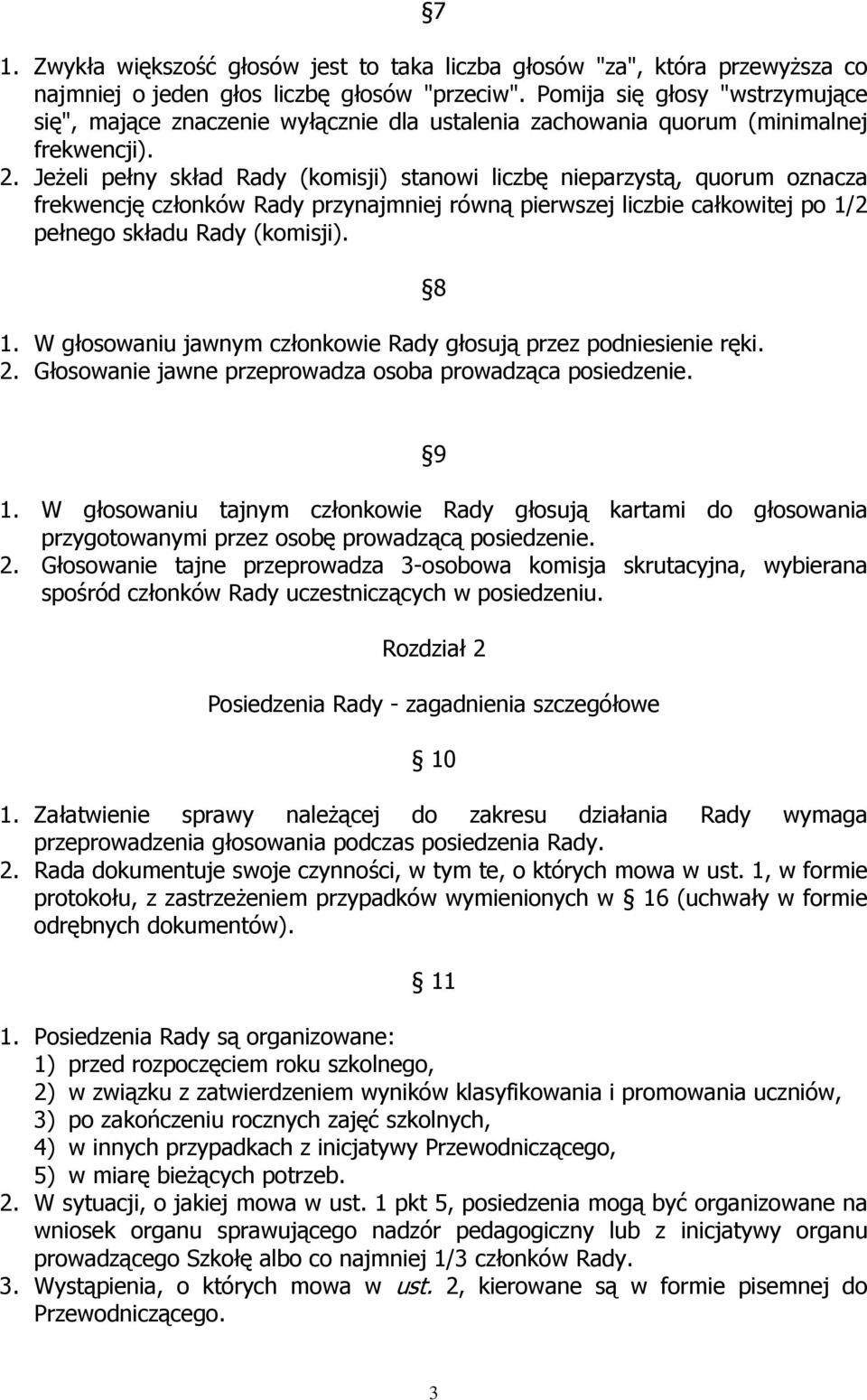 Jeżeli pełny skład Rady (komisji) stanowi liczbę nieparzystą, quorum oznacza frekwencję członków Rady przynajmniej równą pierwszej liczbie całkowitej po 1/