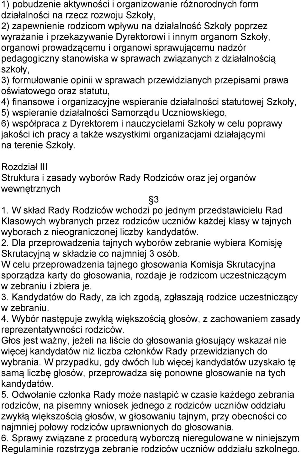 przepisami prawa oświatowego oraz statutu, 4) finansowe i organizacyjne wspieranie działalności statutowej Szkoły, 5) wspieranie działalności Samorządu Uczniowskiego, 6) współpraca z Dyrektorem i