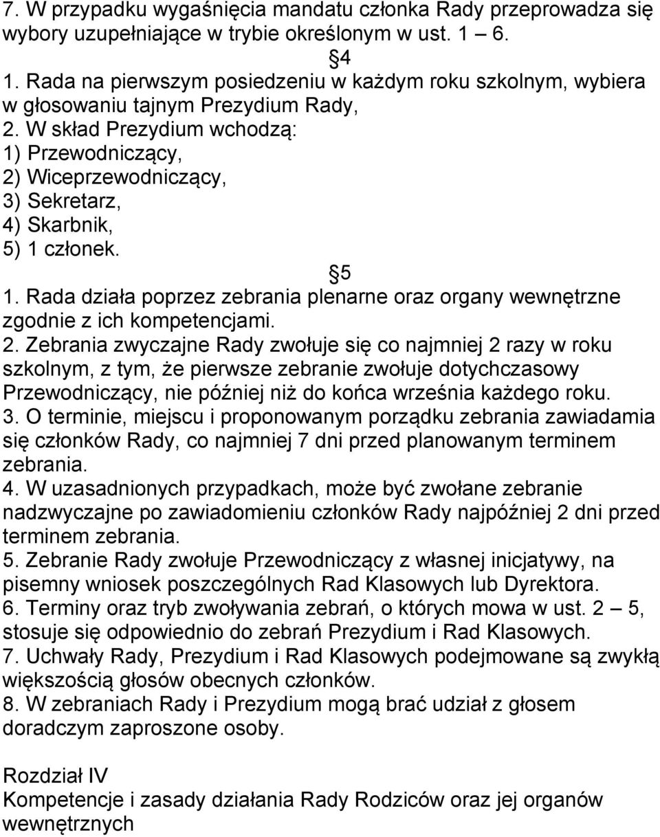 W skład Prezydium wchodzą: 1) Przewodniczący, 2) Wiceprzewodniczący, 3) Sekretarz, 4) Skarbnik, 5) 1 członek. 5 1.