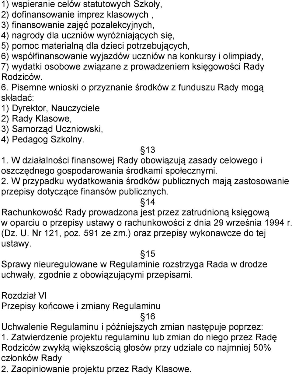 13 1. W działalności finansowej Rady obowiązują zasady celowego i oszczędnego gospodarowania środkami społecznymi. 2.