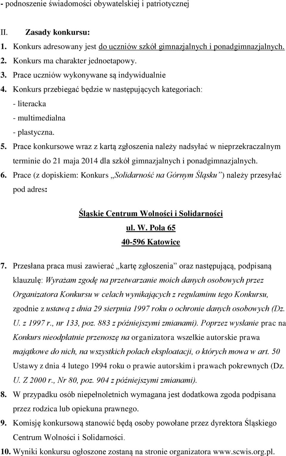 Prace konkursowe wraz z kartą zgłoszenia należy nadsyłać w nieprzekraczalnym terminie do 21 maja 2014 dla szkół gimnazjalnych i ponadgimnazjalnych. 6.