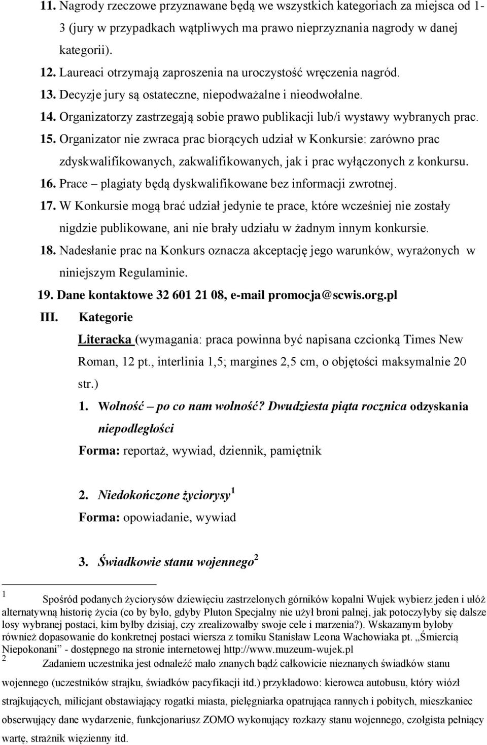 Organizatorzy zastrzegają sobie prawo publikacji lub/i wystawy wybranych prac. 15.