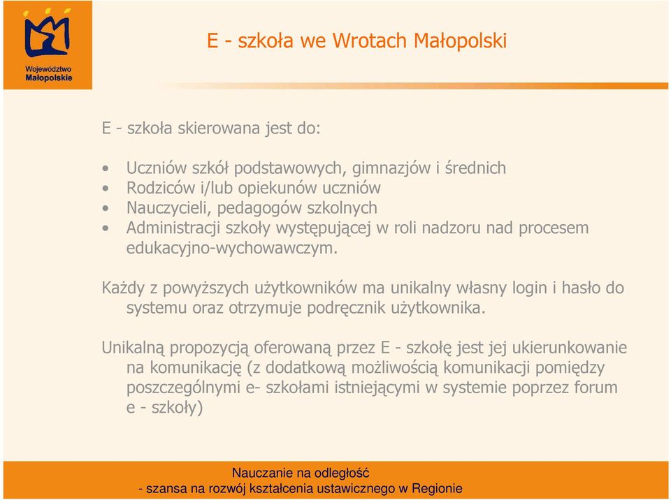 KaŜdy z powyŝszych uŝytkowników ma unikalny własny login i hasło do systemu oraz otrzymuje podręcznik uŝytkownika.