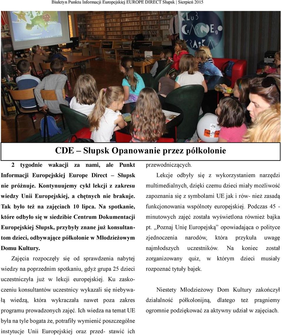 Na spotkanie, które odbyło się w siedzibie Centrum Dokumentacji Europejskiej Słupsk, przybyły znane już konsultantom dzieci, odbywające półkolonie w Młodzieżowym Domu Kultury.