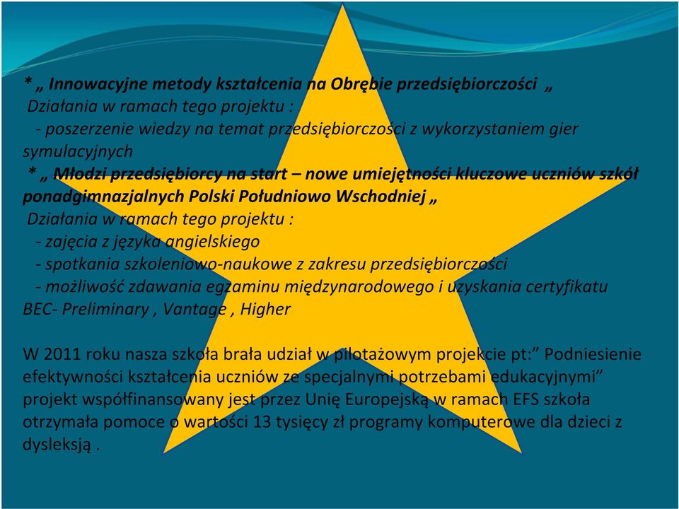 naukowe z zakresu przedsiębiorczości możliwość zdawania egzaminu międzynarodowego i uzyskania certyfikatu BEC Preliminary, Vantage, Higher W 2011 roku nasza szkoła brała udział w pilotażowym