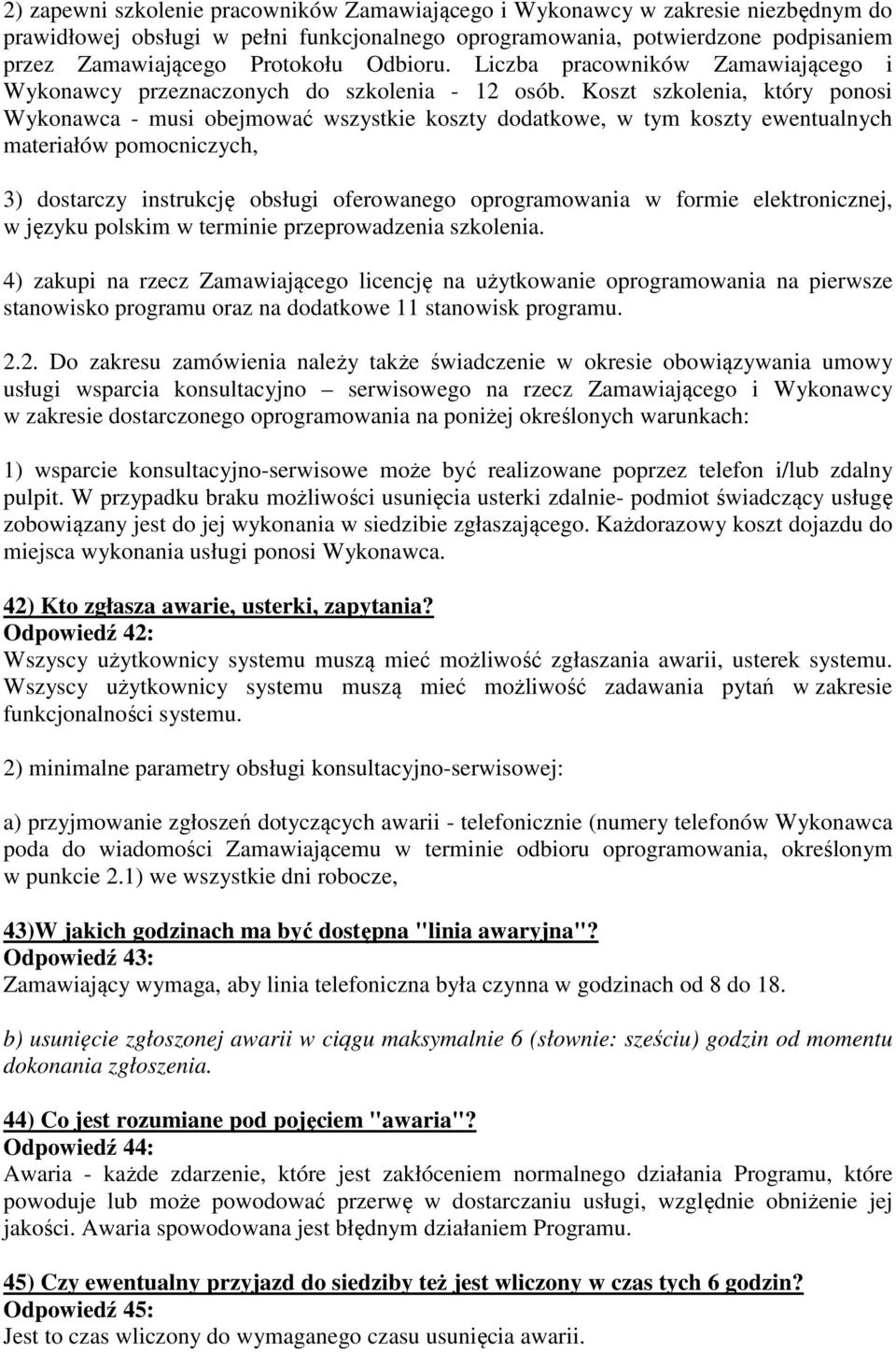 Koszt szkolenia, który ponosi Wykonawca - musi obejmować wszystkie koszty dodatkowe, w tym koszty ewentualnych materiałów pomocniczych, 3) dostarczy instrukcję obsługi oferowanego oprogramowania w