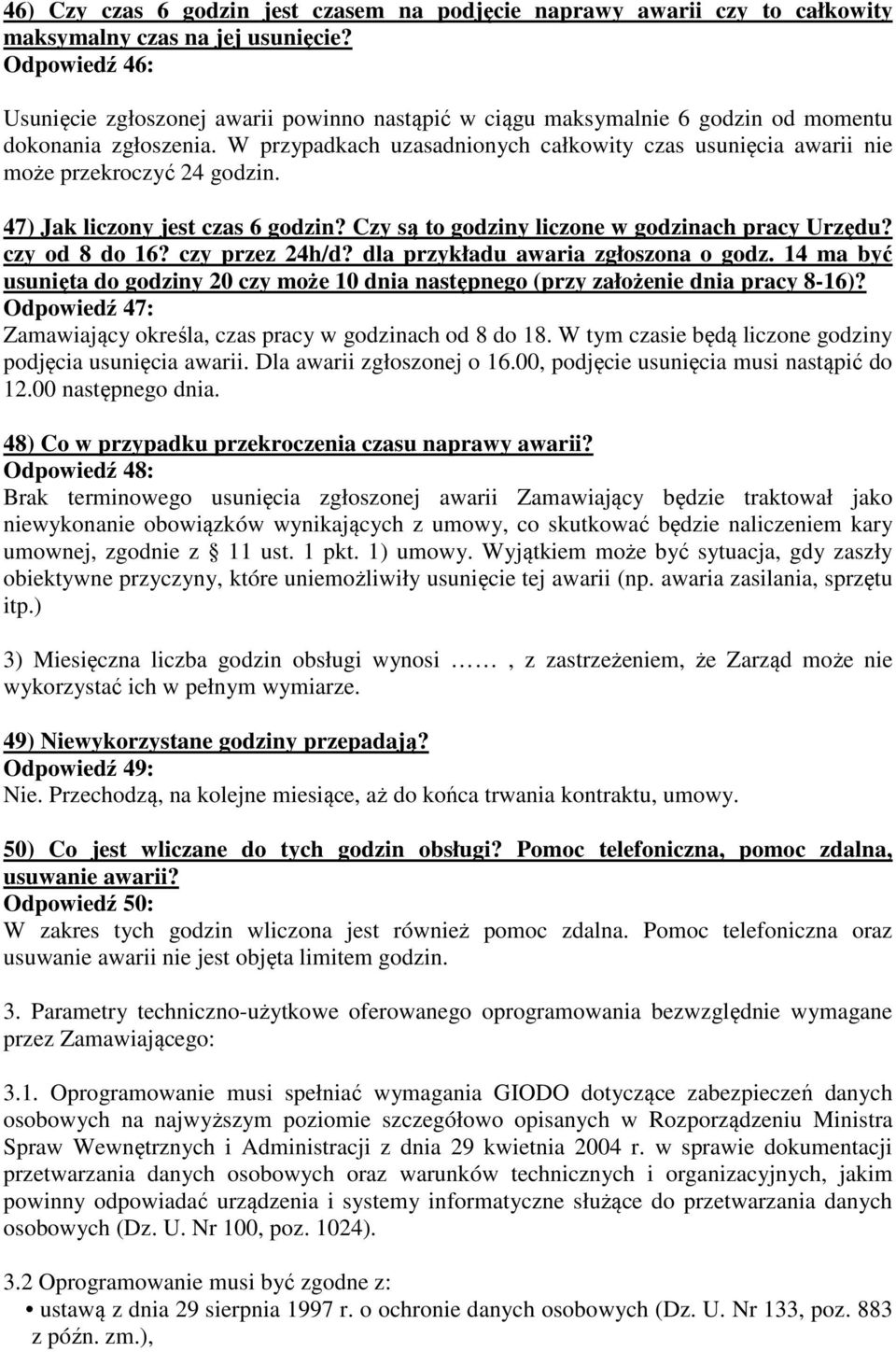 W przypadkach uzasadnionych całkowity czas usunięcia awarii nie może przekroczyć 24 godzin. 47) Jak liczony jest czas 6 godzin? Czy są to godziny liczone w godzinach pracy Urzędu? czy od 8 do 16?