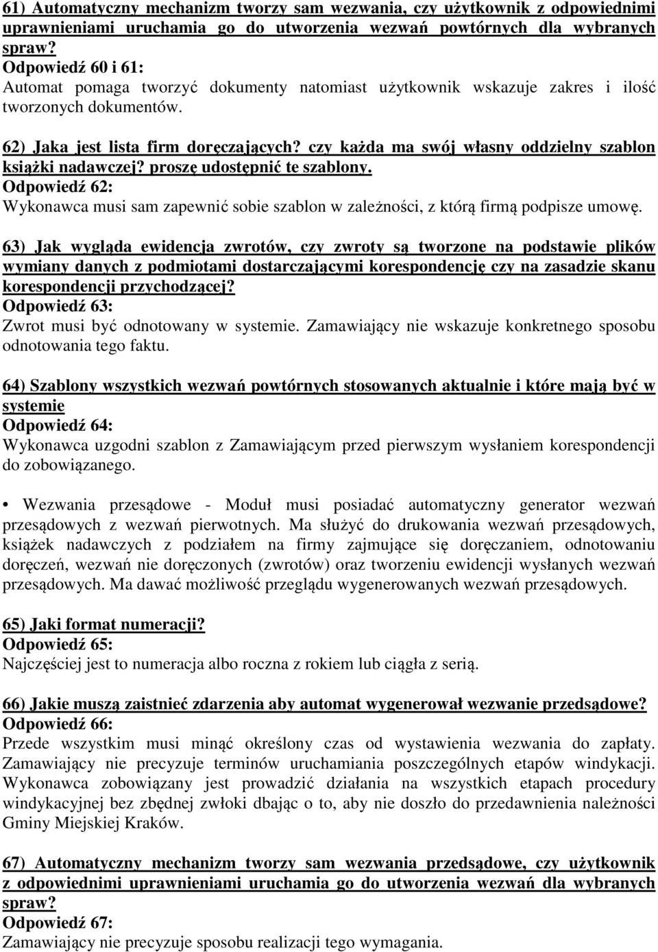 czy każda ma swój własny oddzielny szablon książki nadawczej? proszę udostępnić te szablony. Odpowiedź 62: Wykonawca musi sam zapewnić sobie szablon w zależności, z którą firmą podpisze umowę.