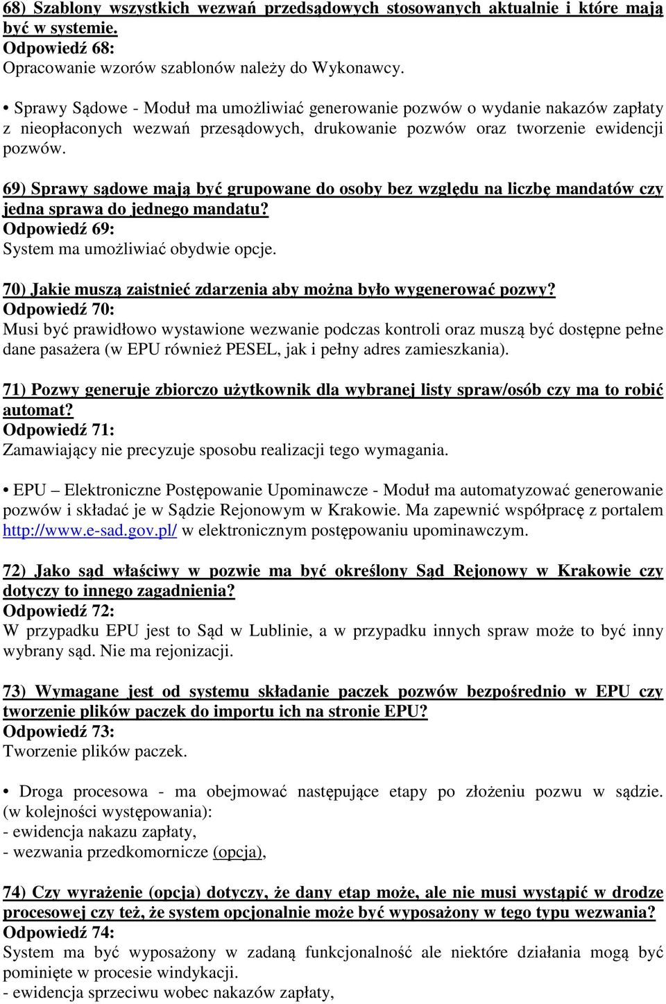 69) Sprawy sądowe mają być grupowane do osoby bez względu na liczbę mandatów czy jedna sprawa do jednego mandatu? Odpowiedź 69: System ma umożliwiać obydwie opcje.