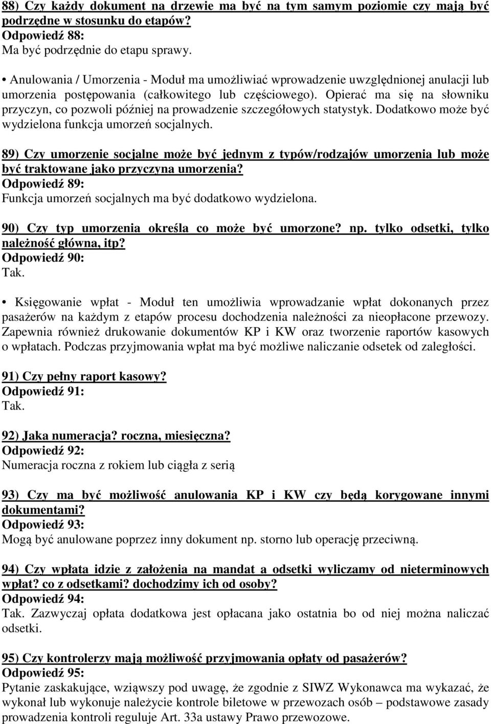 Opierać ma się na słowniku przyczyn, co pozwoli później na prowadzenie szczegółowych statystyk. Dodatkowo może być wydzielona funkcja umorzeń socjalnych.