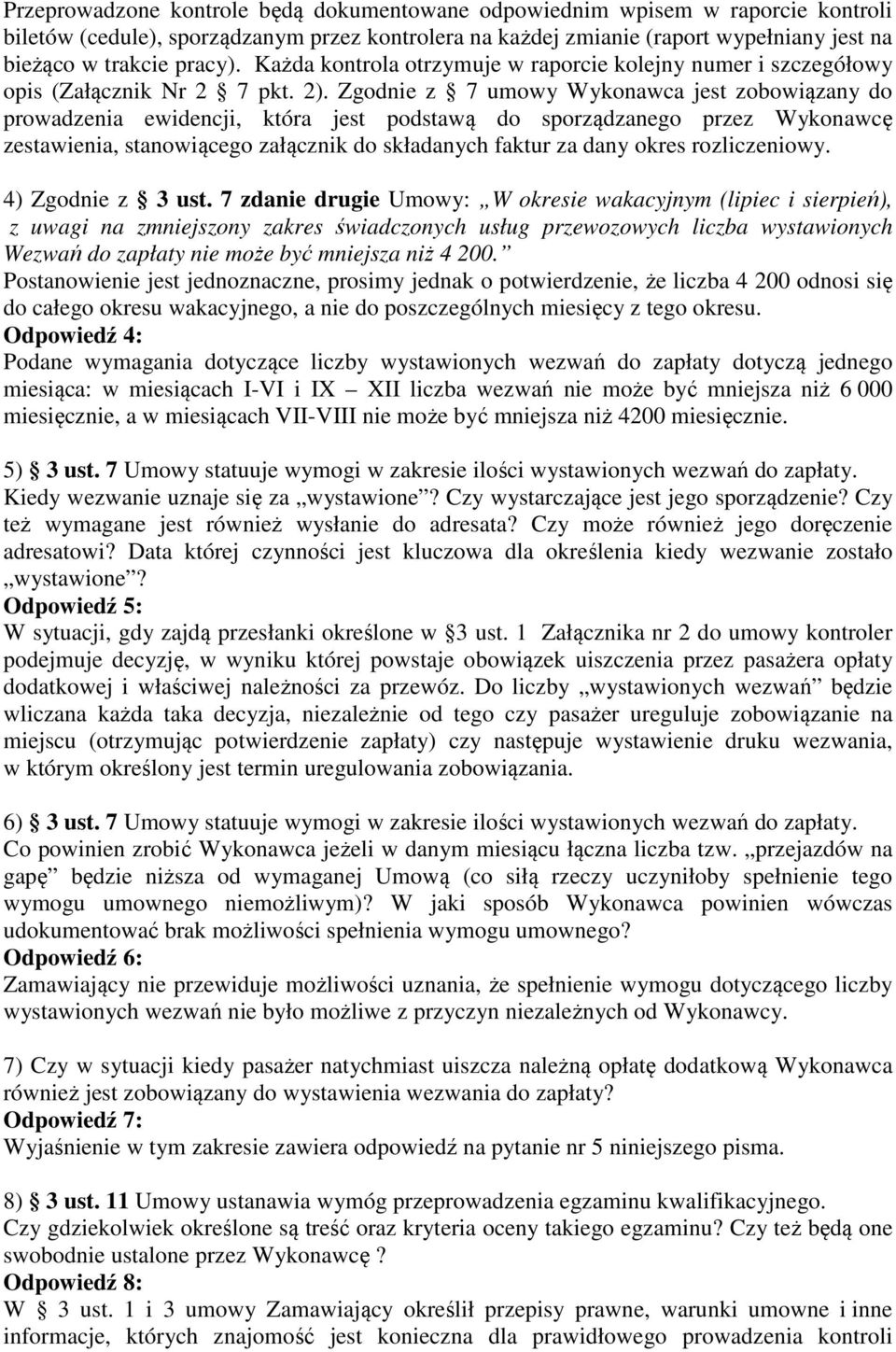 Zgodnie z 7 umowy Wykonawca jest zobowiązany do prowadzenia ewidencji, która jest podstawą do sporządzanego przez Wykonawcę zestawienia, stanowiącego załącznik do składanych faktur za dany okres