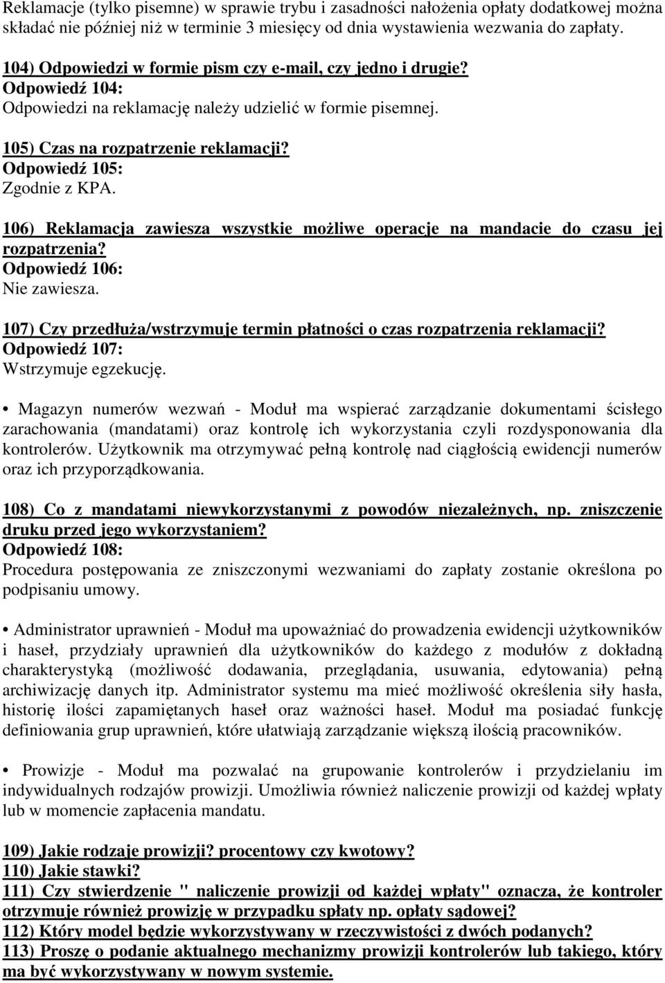 Odpowiedź 105: Zgodnie z KPA. 106) Reklamacja zawiesza wszystkie możliwe operacje na mandacie do czasu jej rozpatrzenia? Odpowiedź 106: Nie zawiesza.