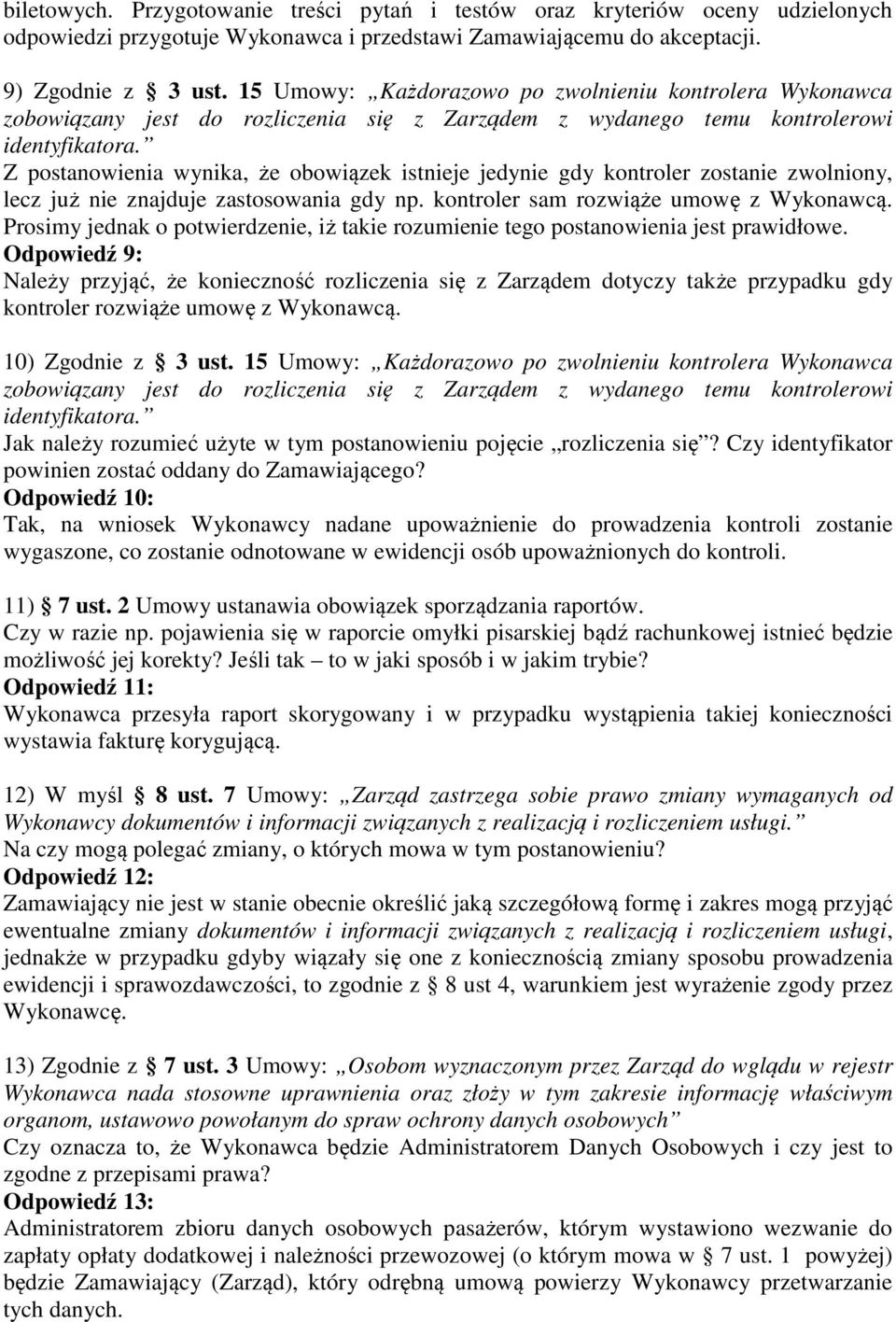 Z postanowienia wynika, że obowiązek istnieje jedynie gdy kontroler zostanie zwolniony, lecz już nie znajduje zastosowania gdy np. kontroler sam rozwiąże umowę z Wykonawcą.