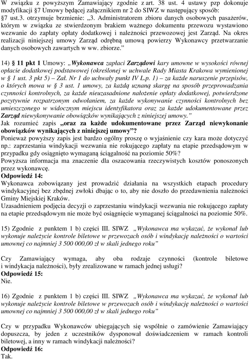 Zarząd. Na okres realizacji niniejszej umowy Zarząd odrębną umową powierzy Wykonawcy przetwarzanie danych osobowych zawartych w ww. zbiorze.