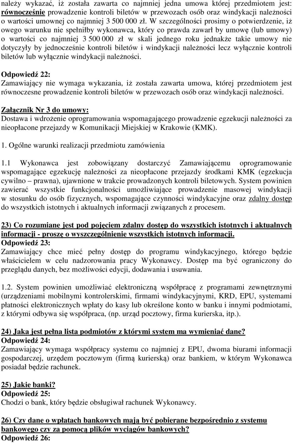 W szczególności prosimy o potwierdzenie, iż owego warunku nie spełniłby wykonawca, który co prawda zawarł by umowę (lub umowy) o wartości co najmniej 3 500 000 zł w skali jednego roku jednakże takie
