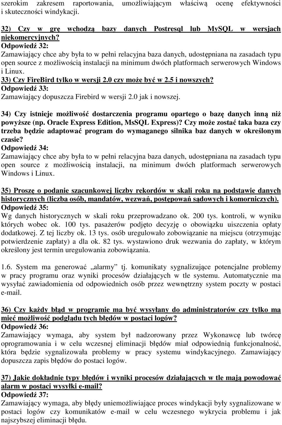 33) Czy FireBird tylko w wersji 2.0 czy może być w 2.5 i nowszych? Odpowiedź 33: Zamawiający dopuszcza Firebird w wersji 2.0 jak i nowszej.