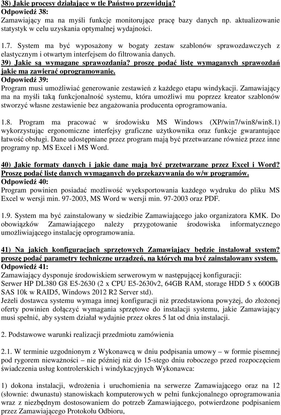 proszę podać listę wymaganych sprawozdań jakie ma zawierać oprogramowanie. Odpowiedź 39: Program musi umożliwiać generowanie zestawień z każdego etapu windykacji.
