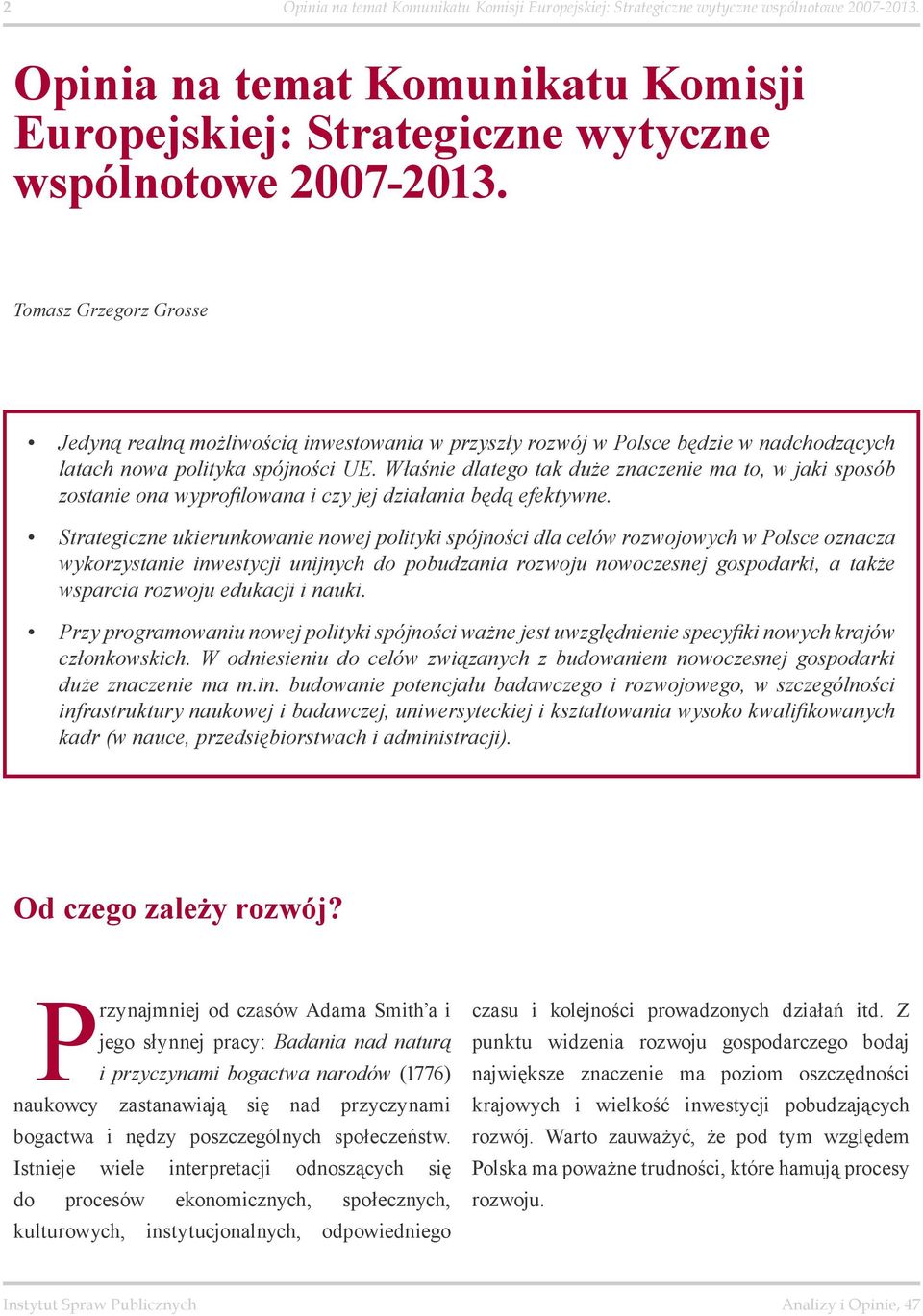 Tomasz Grzegorz Grosse Jedyną realną możliwością inwestowania w przyszły rozwój w Polsce będzie w nadchodzących latach nowa polityka spójności UE.