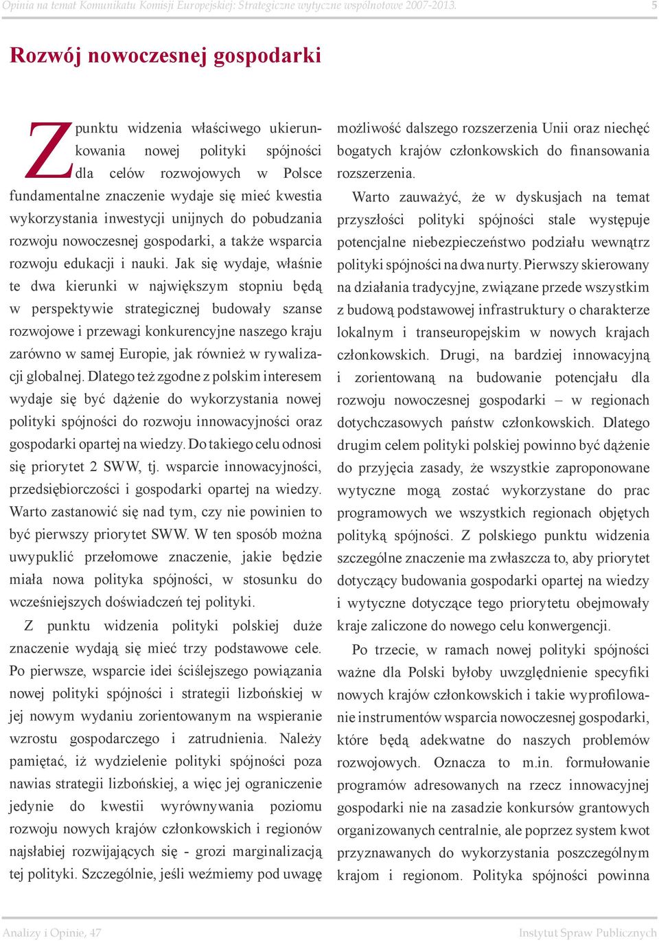 inwestycji unijnych do pobudzania rozwoju nowoczesnej gospodarki, a także wsparcia rozwoju edukacji i nauki.