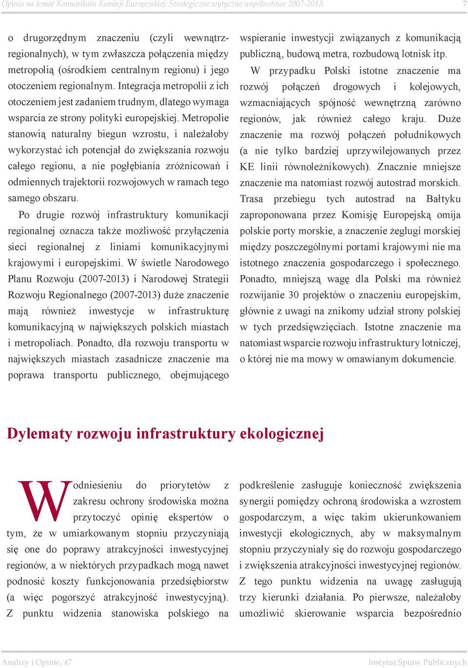 Integracja metropolii z ich otoczeniem jest zadaniem trudnym, dlatego wymaga wsparcia ze strony polityki europejskiej.