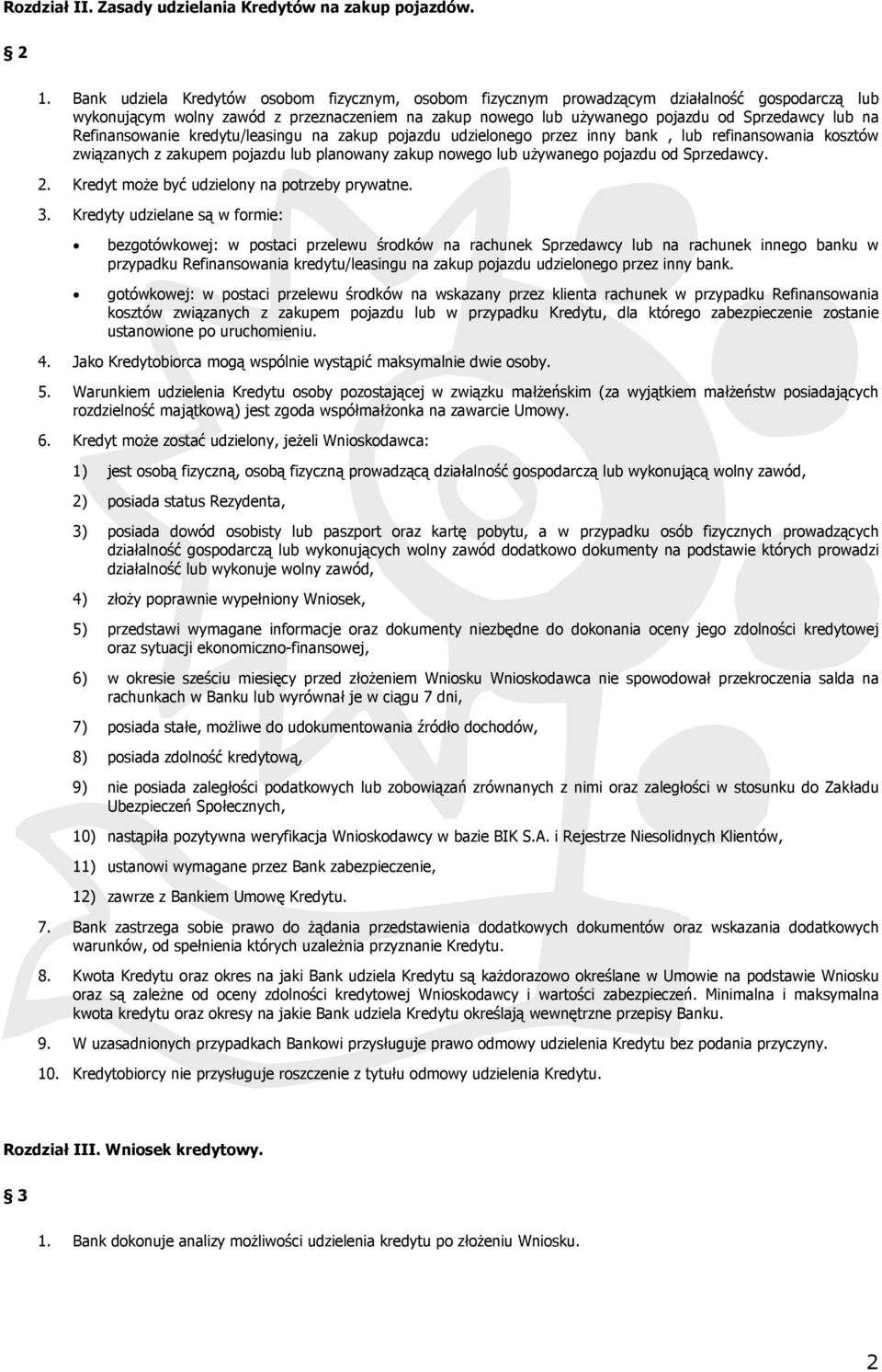 Refinansowanie kredytu/leasingu na zakup pojazdu udzielonego przez inny bank, lub refinansowania kosztów związanych z zakupem pojazdu lub planowany zakup nowego lub używanego pojazdu od Sprzedawcy. 2.