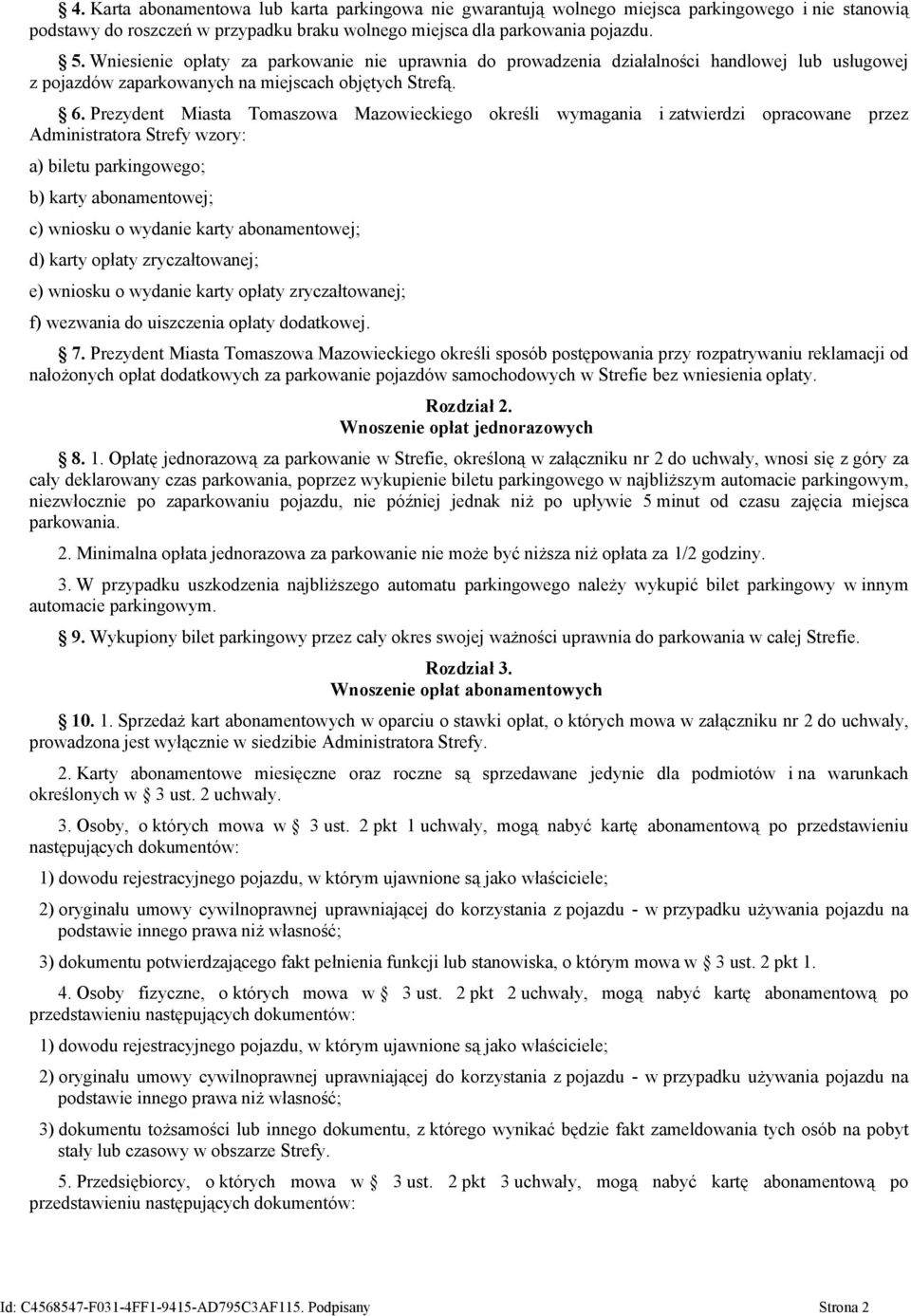 Prezydent Miasta Tomaszowa Mazowieckiego określi wymagania i zatwierdzi opracowane przez Administratora Strefy wzory: a) biletu parkingowego; b) karty abonamentowej; c) wniosku o wydanie karty