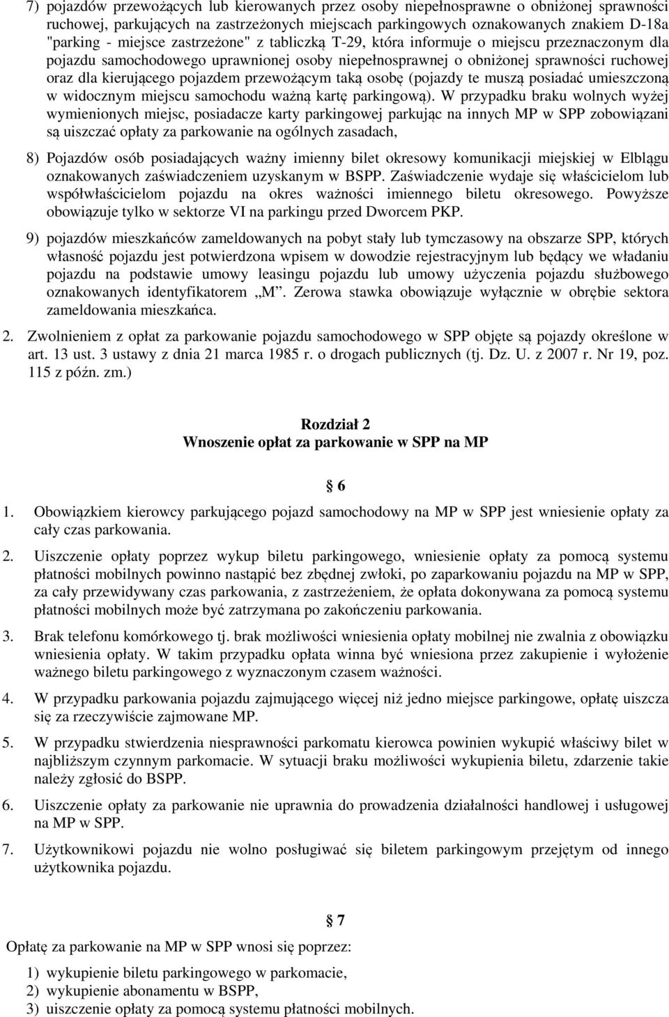 przewożącym taką osobę (pojazdy te muszą posiadać umieszczoną w widocznym miejscu samochodu ważną kartę parkingową).