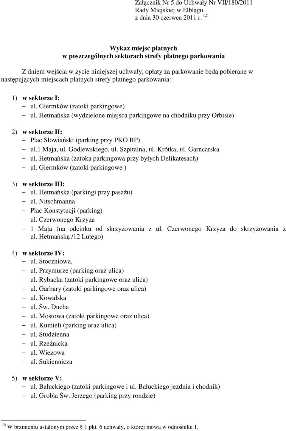 strefy płatnego parkowania: 1) w sektorze I: ul. Giermków (zatoki parkingowe) ul.