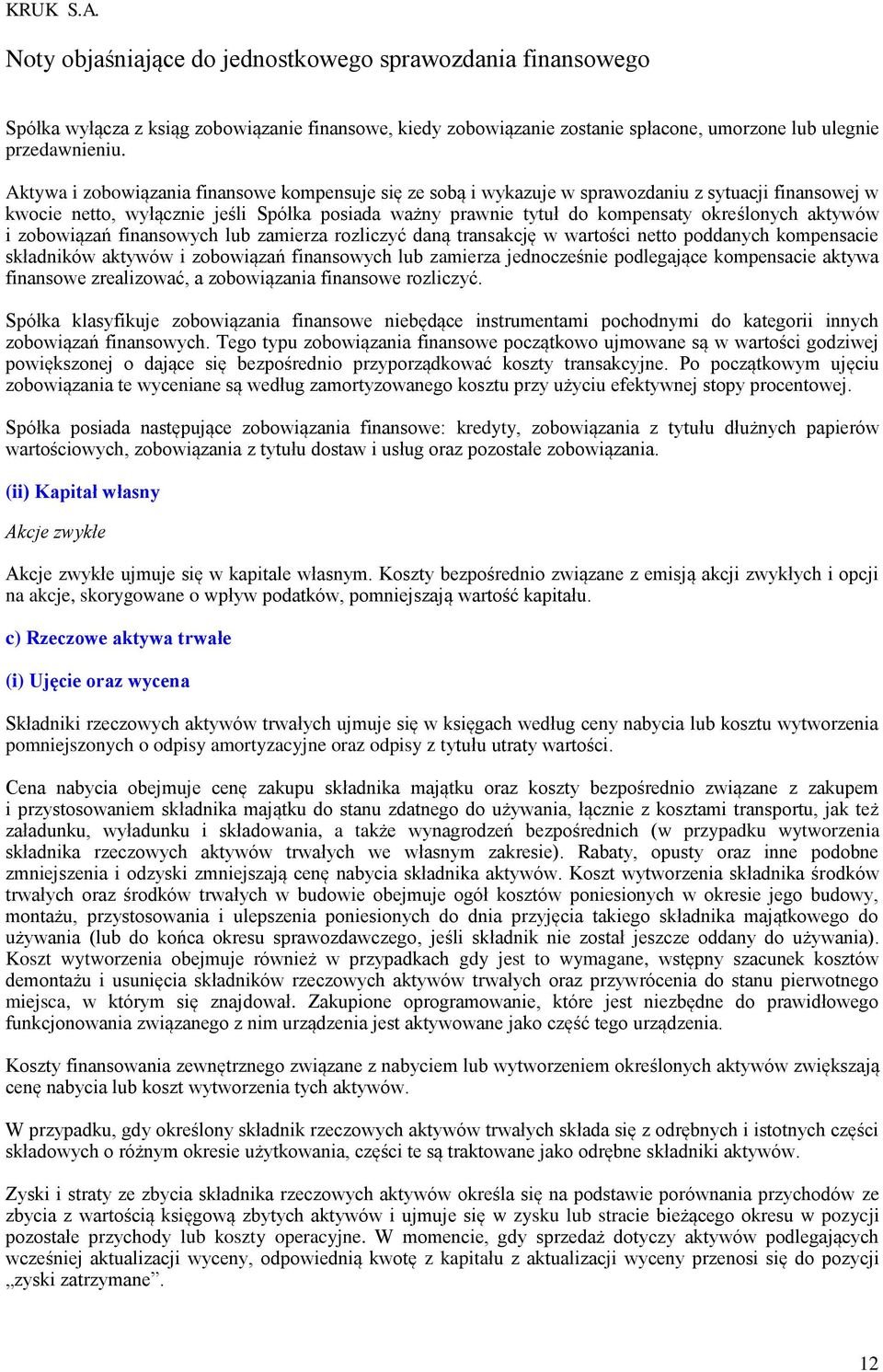 aktywów i zobowiązań finansowych lub zamierza rozliczyć daną transakcję w wartości netto poddanych kompensacie składników aktywów i zobowiązań finansowych lub zamierza jednocześnie podlegające