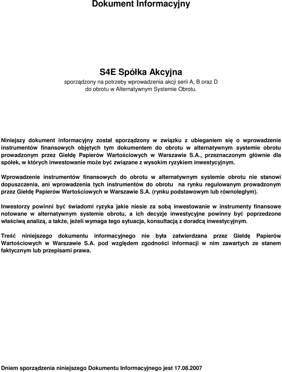 Giełd Papierów Wartociowych w Warszawie S.A., przeznaczonym głównie dla spółek, w których inwestowanie moe by zwizane z wysokim ryzykiem inwestycyjnym.