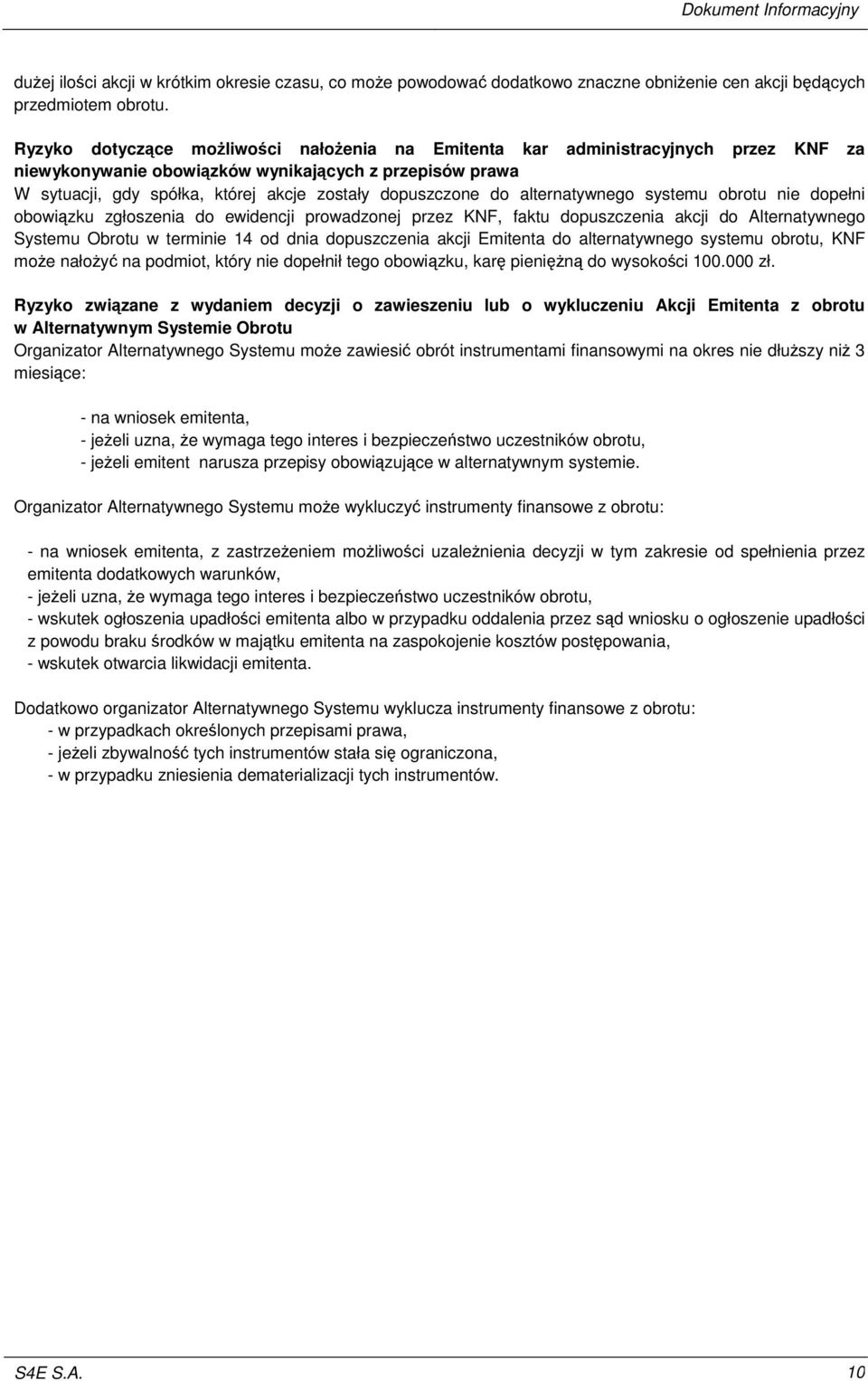 alternatywnego systemu obrotu nie dopełni obowizku zgłoszenia do ewidencji prowadzonej przez KNF, faktu dopuszczenia akcji do Alternatywnego Systemu Obrotu w terminie 14 od dnia dopuszczenia akcji