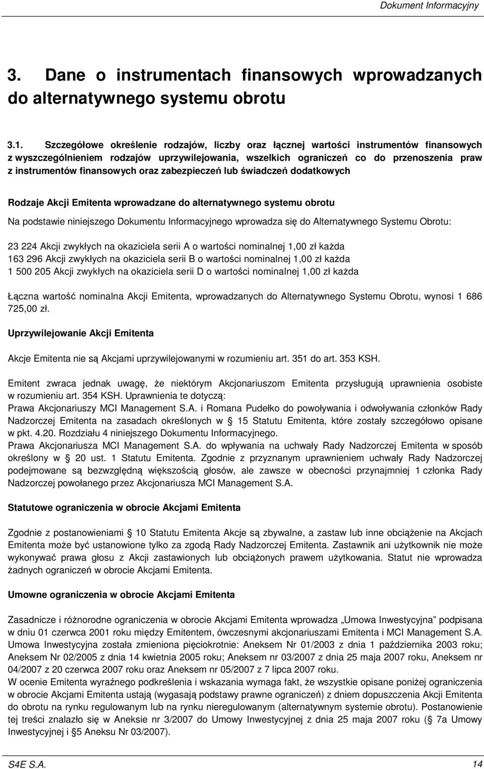 finansowych oraz zabezpiecze lub wiadcze dodatkowych Rodzaje Akcji Emitenta wprowadzane do alternatywnego systemu obrotu Na podstawie niniejszego Dokumentu Informacyjnego wprowadza si do