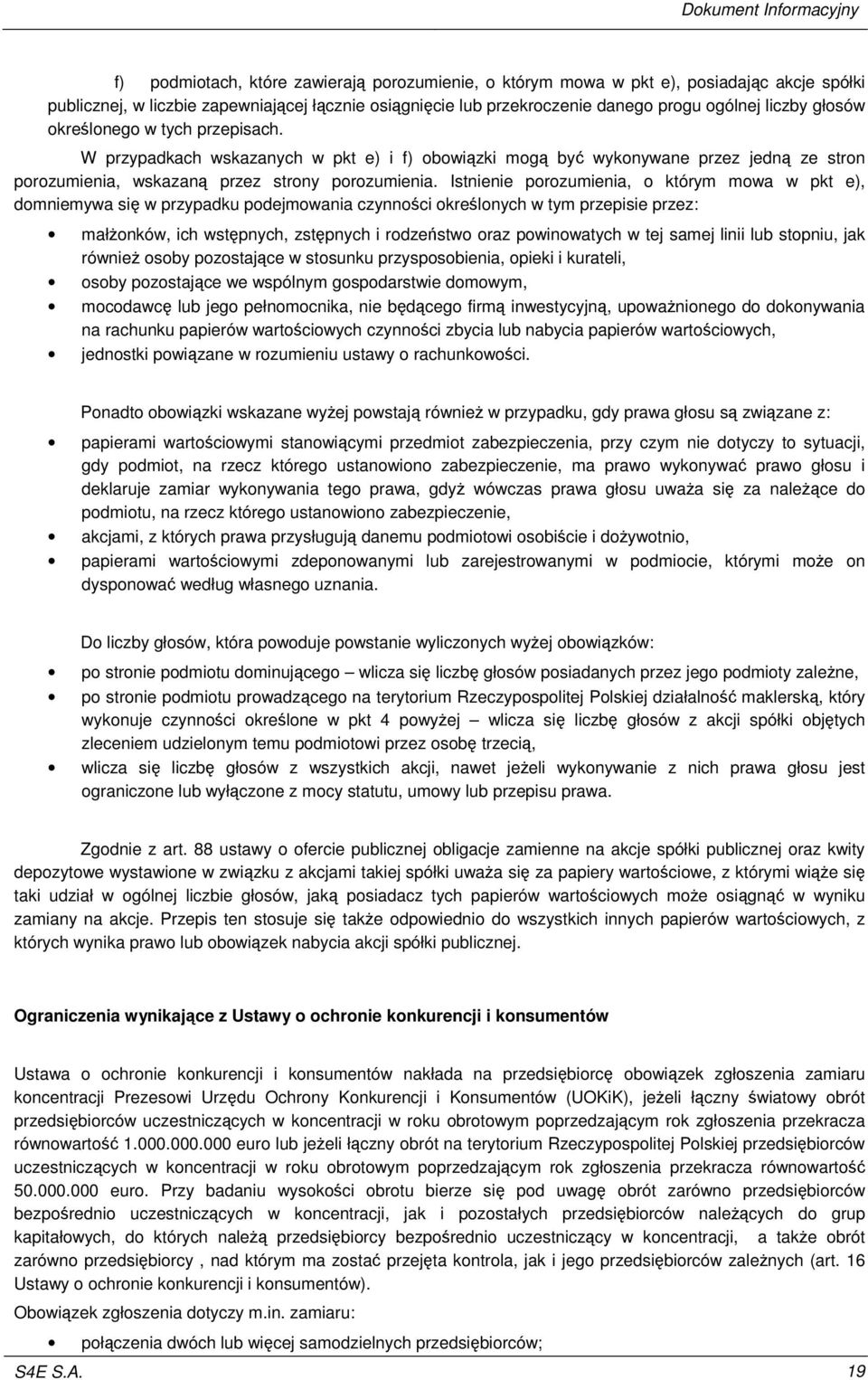 Istnienie porozumienia, o którym mowa w pkt e), domniemywa si w przypadku podejmowania czynnoci okrelonych w tym przepisie przez: małonków, ich wstpnych, zstpnych i rodzestwo oraz powinowatych w tej