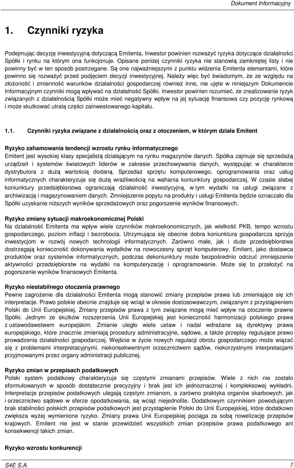 S one najwaniejszymi z punktu widzenia Emitenta elementami, które powinno si rozway przed podjciem decyzji inwestycyjnej.