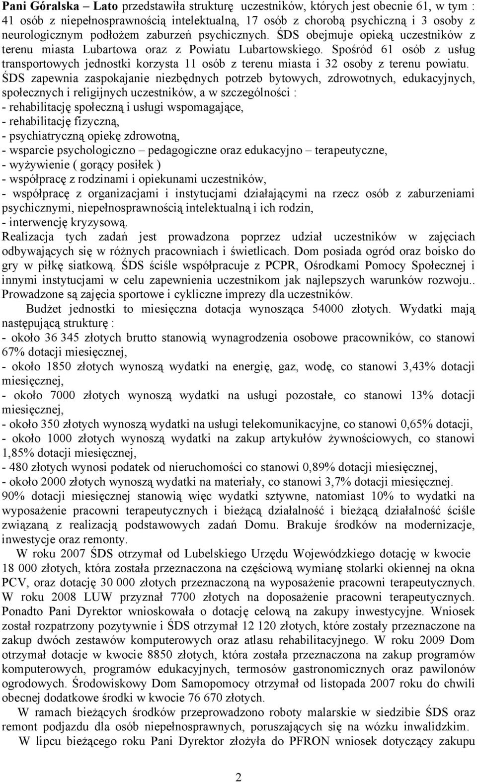 Spośród 61 osób z usług transportowych jednostki korzysta 11 osób z terenu miasta i 32 osoby z terenu powiatu.