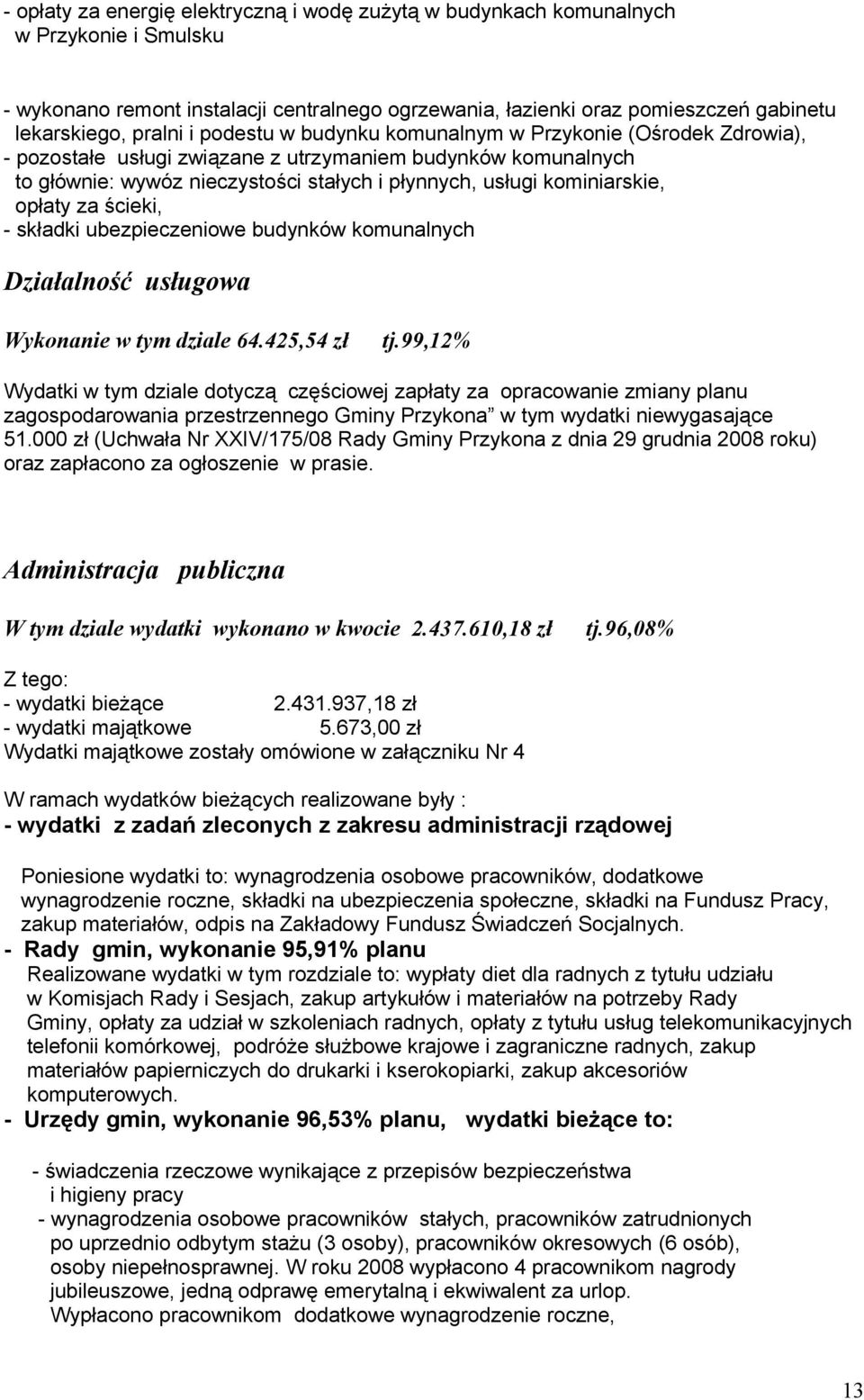opłaty za ścieki, - składki ubezpieczeniowe budynków komunalnych Działalność usługowa Wykonanie w tym dziale 64.425,54 zł tj.