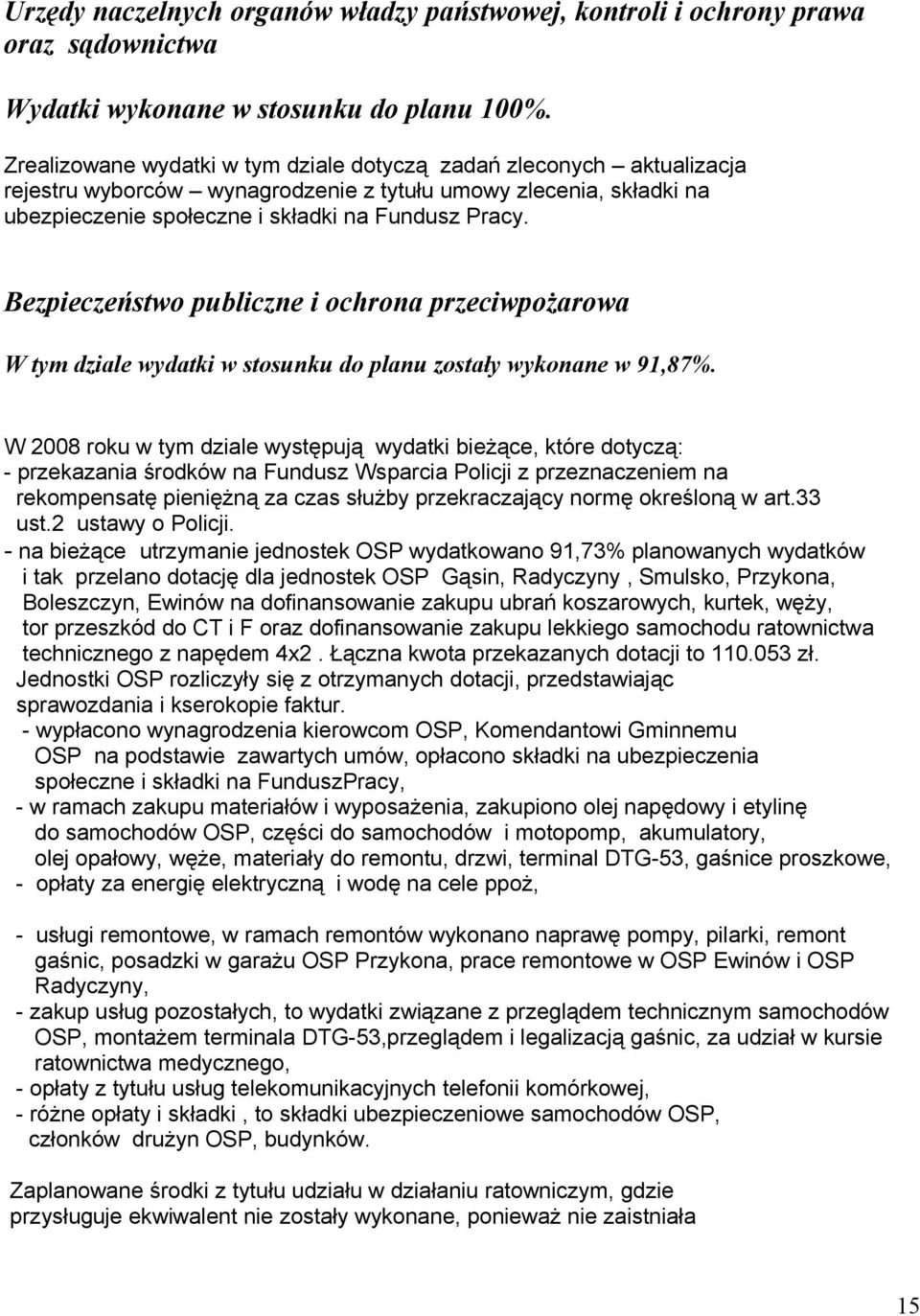 Bezpieczeństwo publiczne i ochrona przeciwpożarowa W tym dziale wydatki w stosunku do planu zostały wykonane w 91,87%.