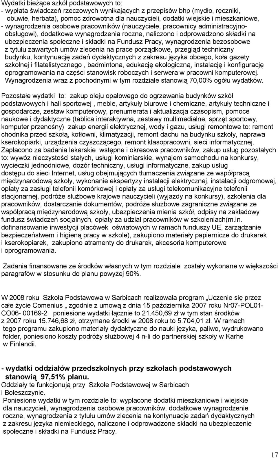 składki na Fundusz Pracy, wynagrodzenia bezosobowe z tytułu zawartych umów zlecenia na prace porządkowe, przegląd techniczny budynku, kontynuację zadań dydaktycznych z zakresu języka obcego, koła