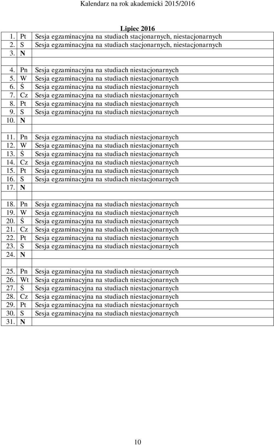 Cz Sesja egzaminacyjna na studiach niestacjonarnych 8. Pt Sesja egzaminacyjna na studiach niestacjonarnych 9. S Sesja egzaminacyjna na studiach niestacjonarnych 10. N 11.